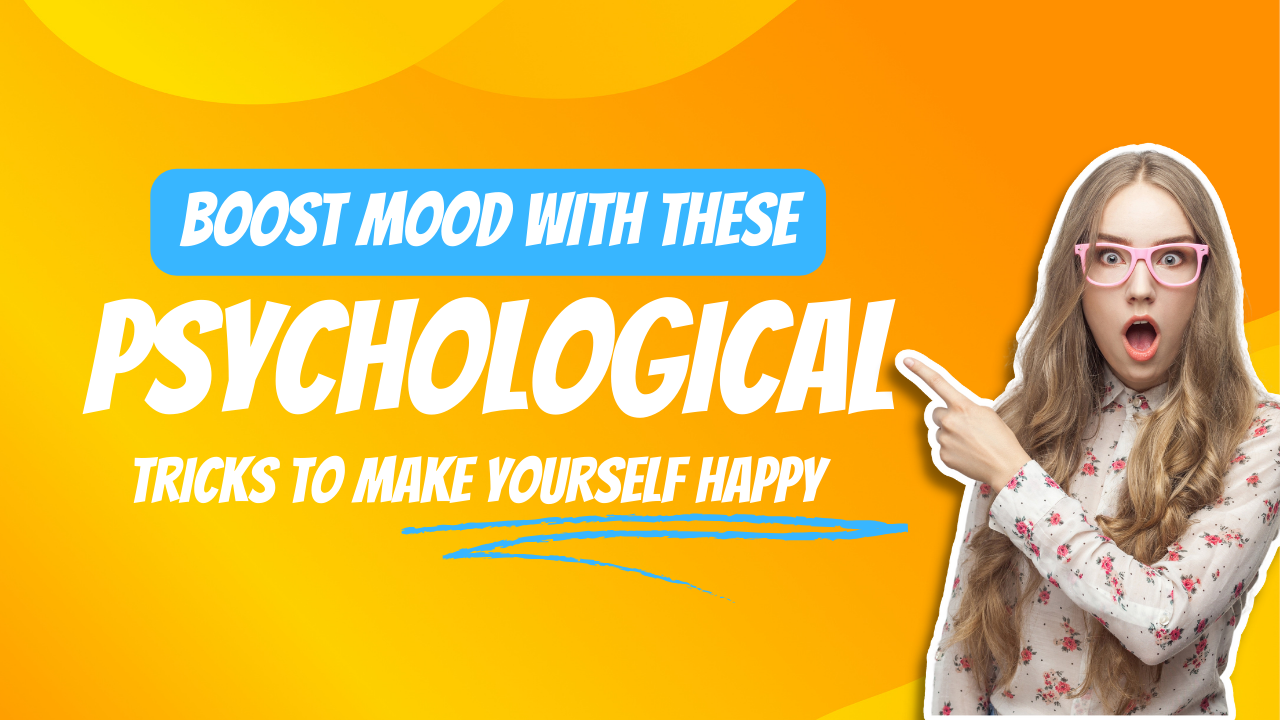 Boost Mood with These Psychological Tricks to Make Yourself Happy